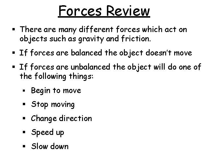 Forces Review § There are many different forces which act on objects such as