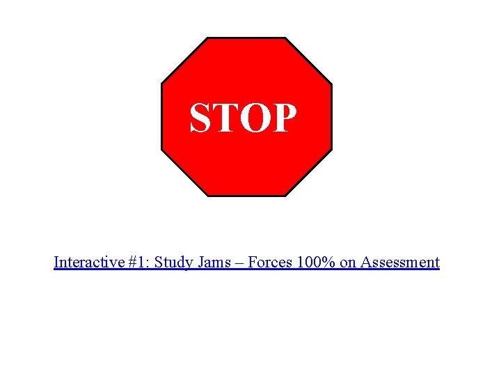 STOP Interactive #1: Study Jams – Forces 100% on Assessment 