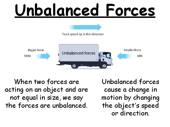 Unbalanced Forces When two forces are acting on an object and are not equal