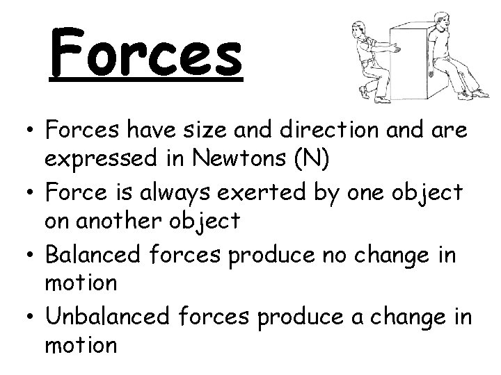 Forces • Forces have size and direction and are expressed in Newtons (N) •