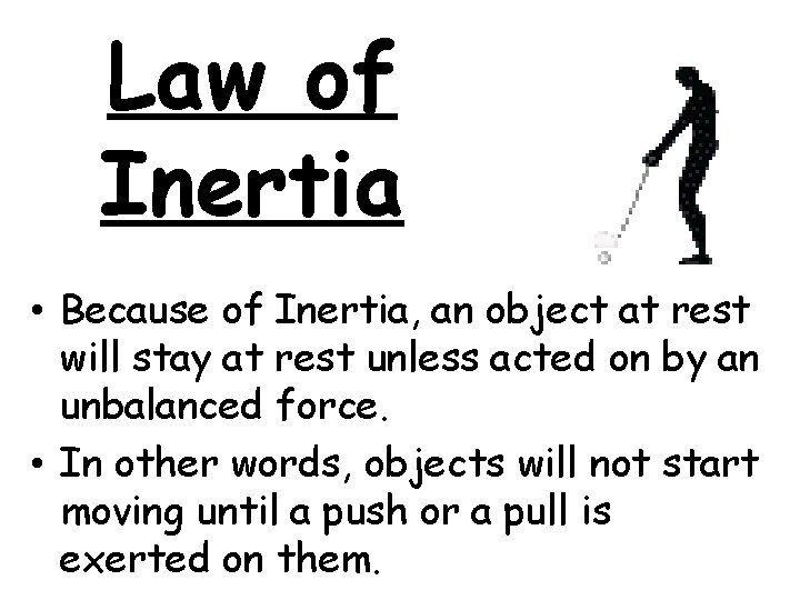 Law of Inertia • Because of Inertia, an object at rest will stay at