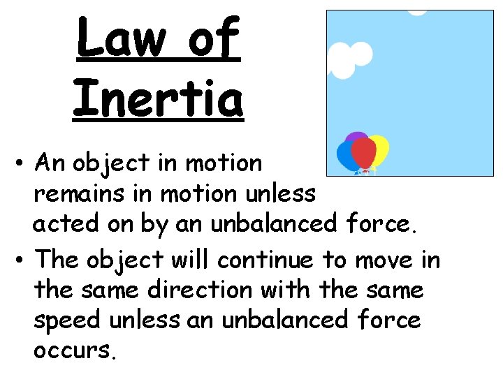 Law of Inertia • An object in motion remains in motion unless acted on
