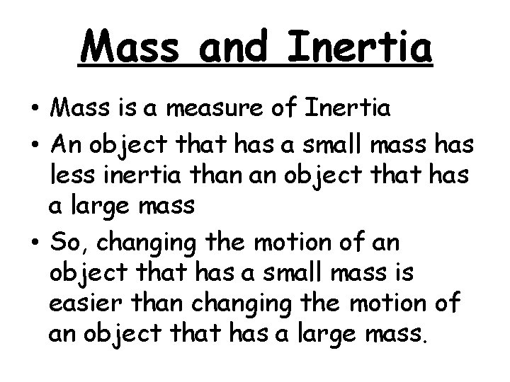 Mass and Inertia • Mass is a measure of Inertia • An object that