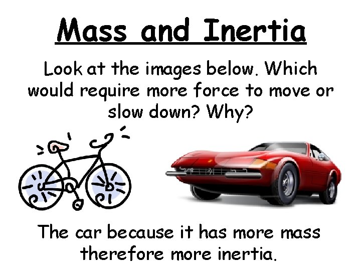 Mass and Inertia Look at the images below. Which would require more force to