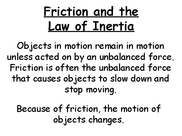 Friction and the Law of Inertia Objects in motion remain in motion unless acted