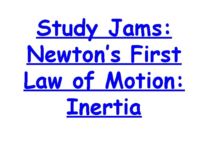 Study Jams: Newton’s First Law of Motion: Inertia 