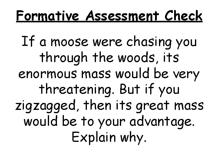 Formative Assessment Check If a moose were chasing you through the woods, its enormous