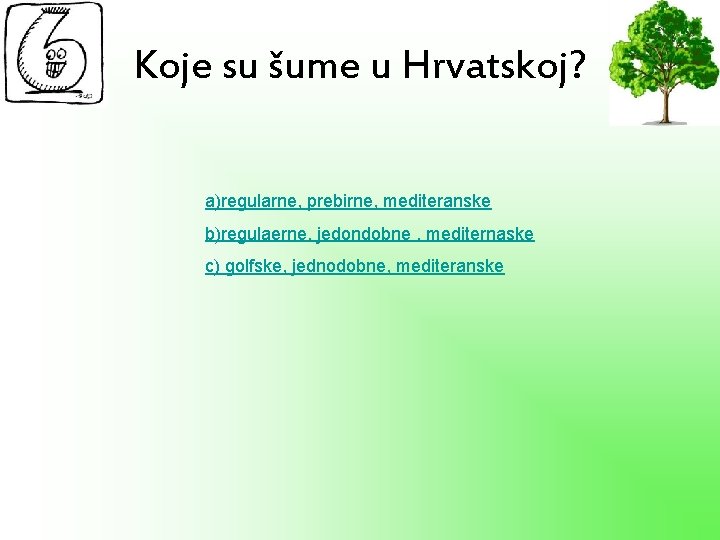 Koje su šume u Hrvatskoj? a)regularne, prebirne, mediteranske b)regulaerne, jedondobne , mediternaske c) golfske,