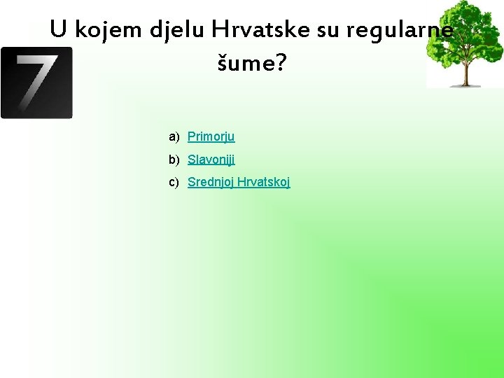 U kojem djelu Hrvatske su regularne šume? a) Primorju b) Slavoniji c) Srednjoj Hrvatskoj