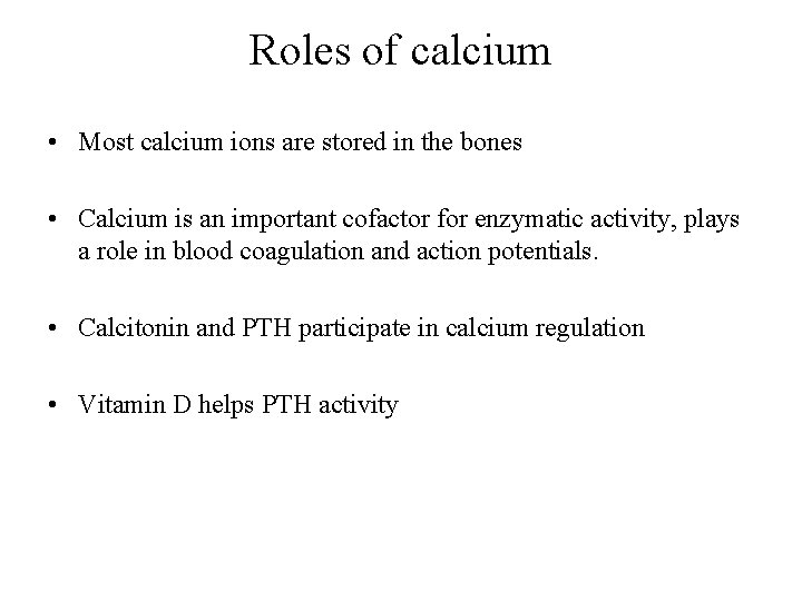 Roles of calcium • Most calcium ions are stored in the bones • Calcium