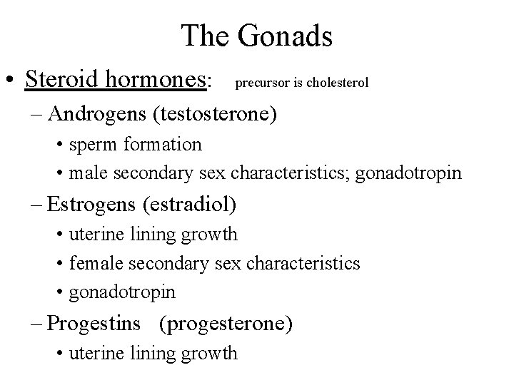 The Gonads • Steroid hormones: precursor is cholesterol – Androgens (testosterone) • sperm formation