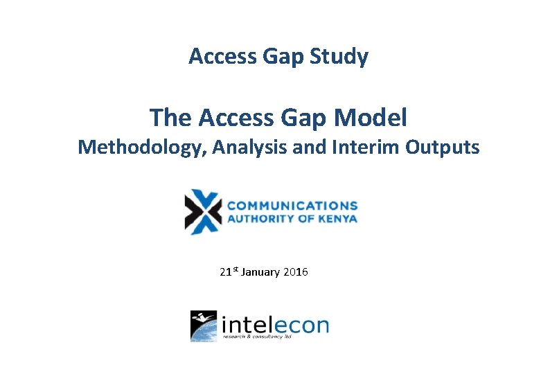 Access Gap Study The Access Gap Model Methodology, Analysis and Interim Outputs 21 st