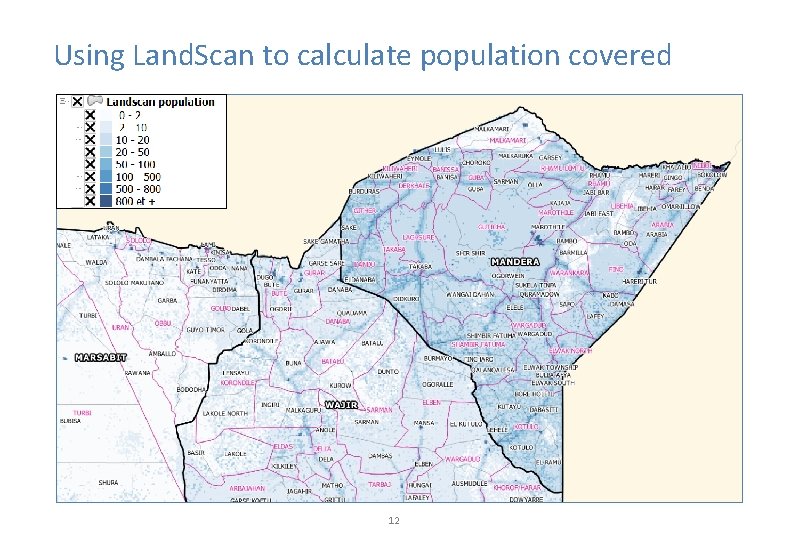 Using Land. Scan to calculate population covered 12 