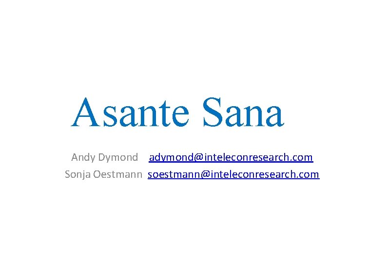 Asante Sana Andy Dymond adymond@inteleconresearch. com Sonja Oestmann soestmann@inteleconresearch. com 