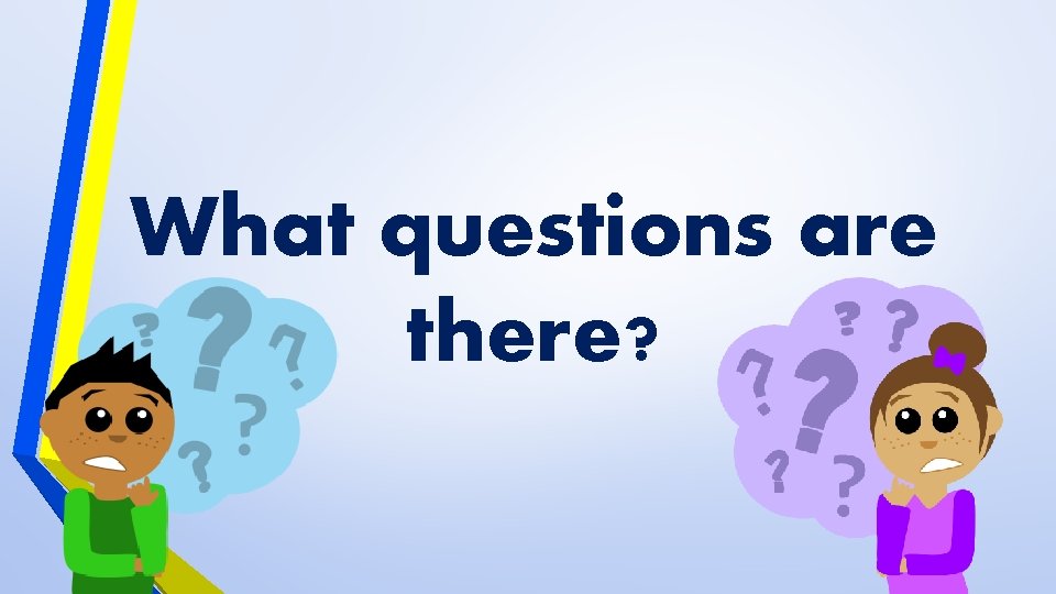 What questions are there? 