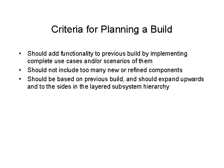 Criteria for Planning a Build • Should add functionality to previous build by implementing