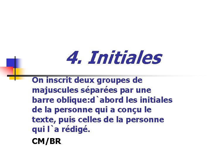 4. Initiales On inscrit deux groupes de majuscules séparées par une barre oblique: d`abord