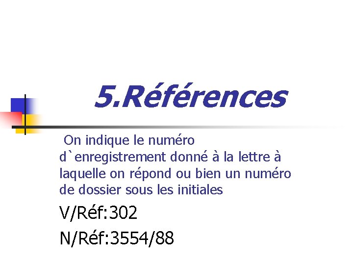 5. Références On indique le numéro d`enregistrement donné à la lettre à laquelle on