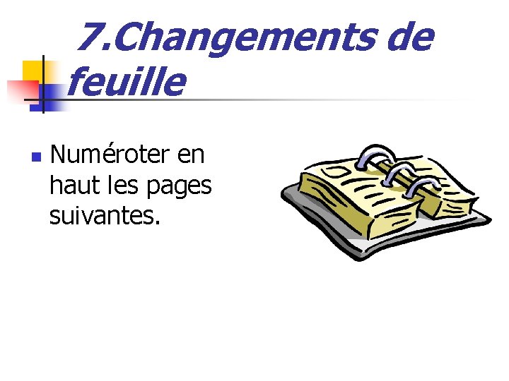 7. Changements de feuille n Numéroter en haut les pages suivantes. 