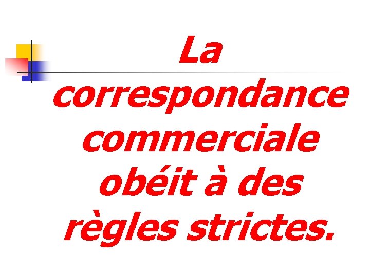 La correspondance commerciale obéit à des règles strictes. 