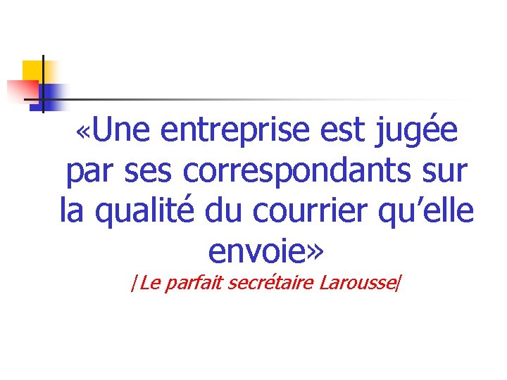  «Une entreprise est jugée par ses correspondants sur la qualité du courrier qu’elle