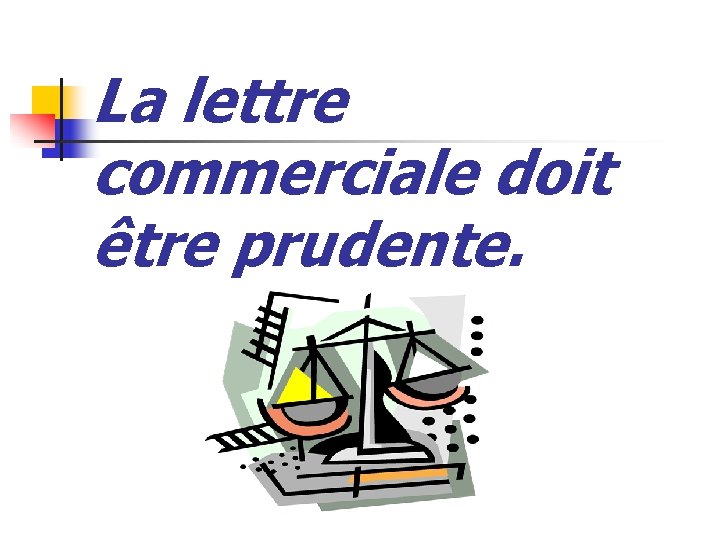 La lettre commerciale doit être prudente. 