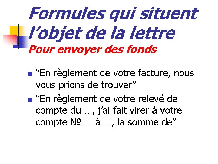 Formules qui situent l’objet de la lettre Pour envoyer des fonds n n “En