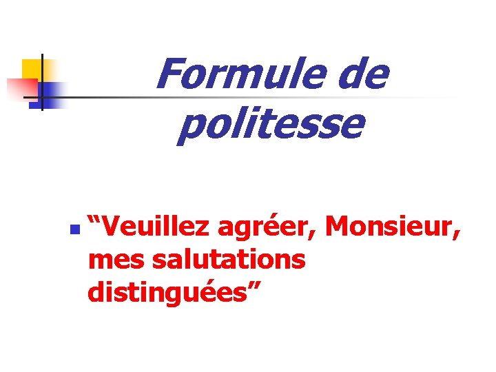 Formule de politesse n “Veuillez agréer, Monsieur, mes salutations distinguées” 