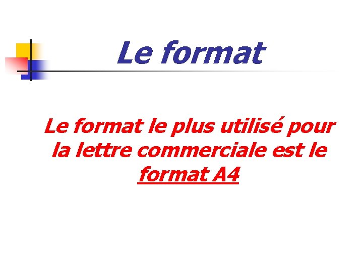 Le format le plus utilisé pour la lettre commerciale est le format A 4