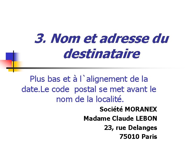 3. Nom et adresse du destinataire Plus bas et à l`alignement de la date.