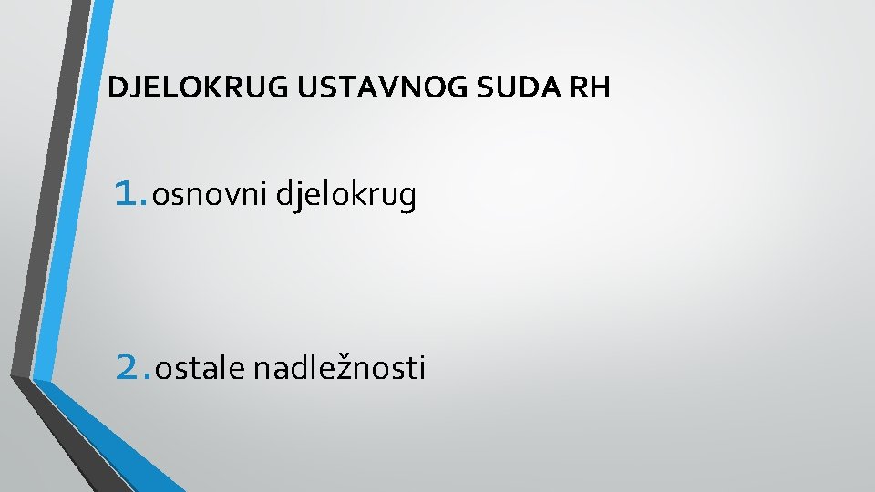 DJELOKRUG USTAVNOG SUDA RH 1. osnovni djelokrug 2. ostale nadležnosti 