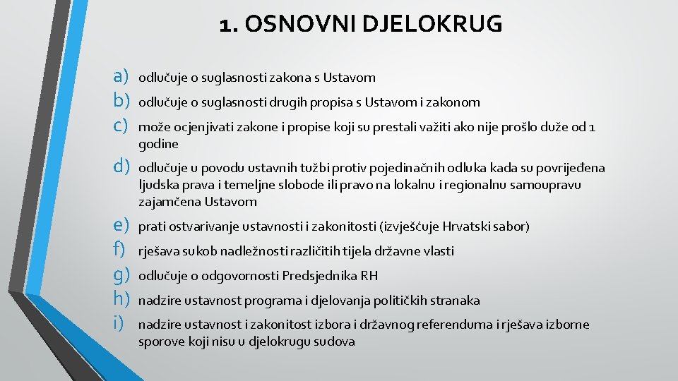 1. OSNOVNI DJELOKRUG a) b) c) odlučuje o suglasnosti zakona s Ustavom d) odlučuje