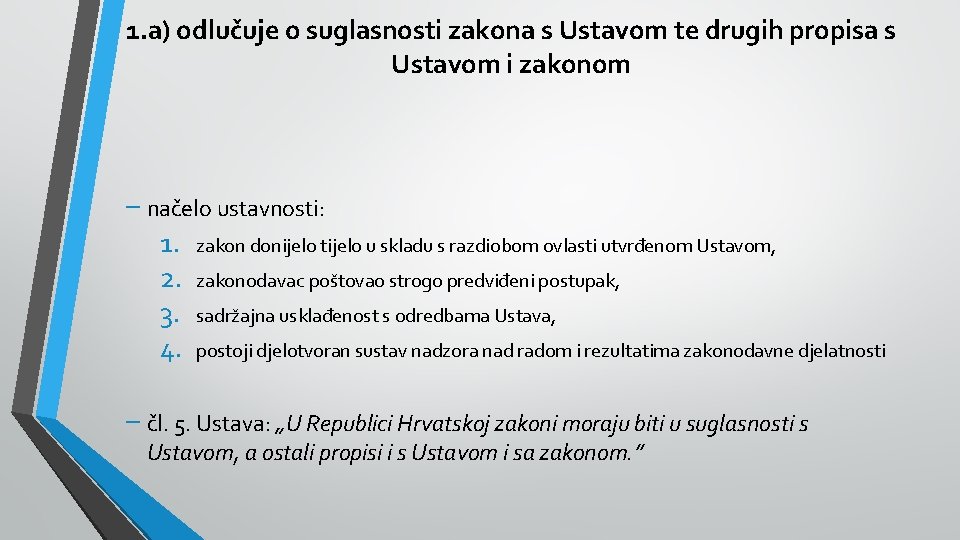 1. a) odlučuje o suglasnosti zakona s Ustavom te drugih propisa s Ustavom i