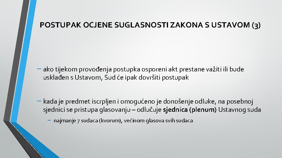 POSTUPAK OCJENE SUGLASNOSTI ZAKONA S USTAVOM (3) − ako tijekom provođenja postupka osporeni akt