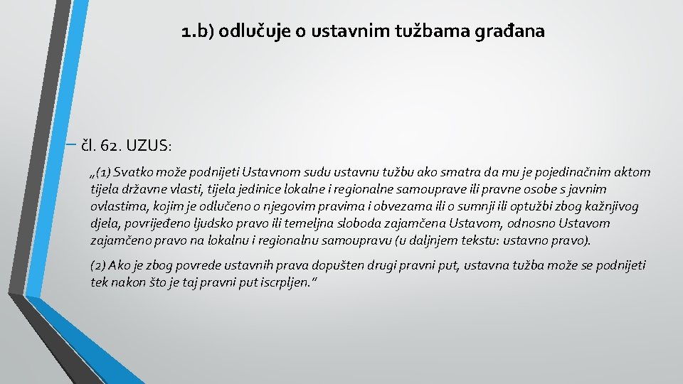 1. b) odlučuje o ustavnim tužbama građana − čl. 62. UZUS: „(1) Svatko može