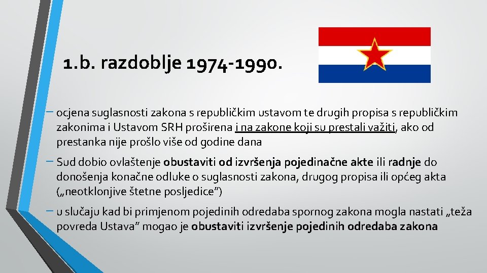 1. b. razdoblje 1974 -1990. − ocjena suglasnosti zakona s republičkim ustavom te drugih