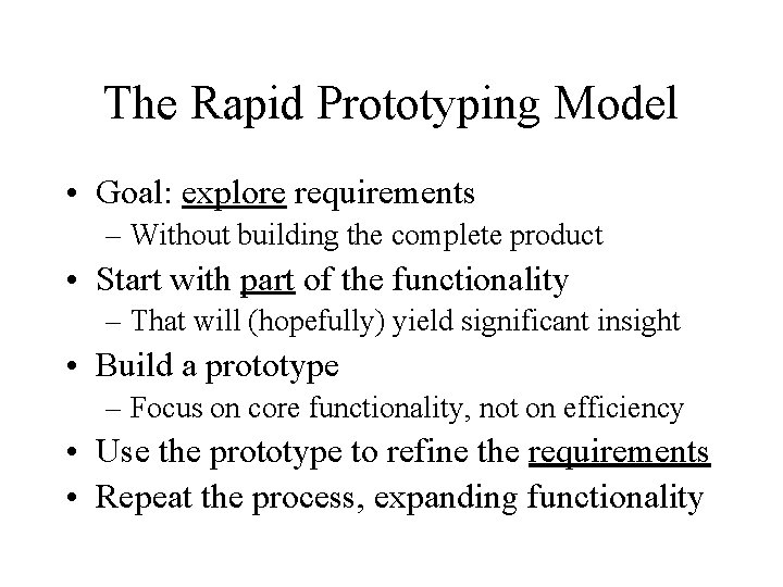 The Rapid Prototyping Model • Goal: explore requirements – Without building the complete product