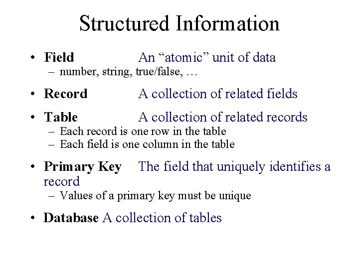 Structured Information • Field An “atomic” unit of data • Record A collection of