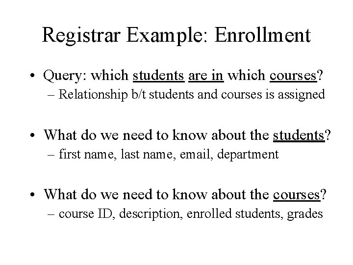 Registrar Example: Enrollment • Query: which students are in which courses? – Relationship b/t