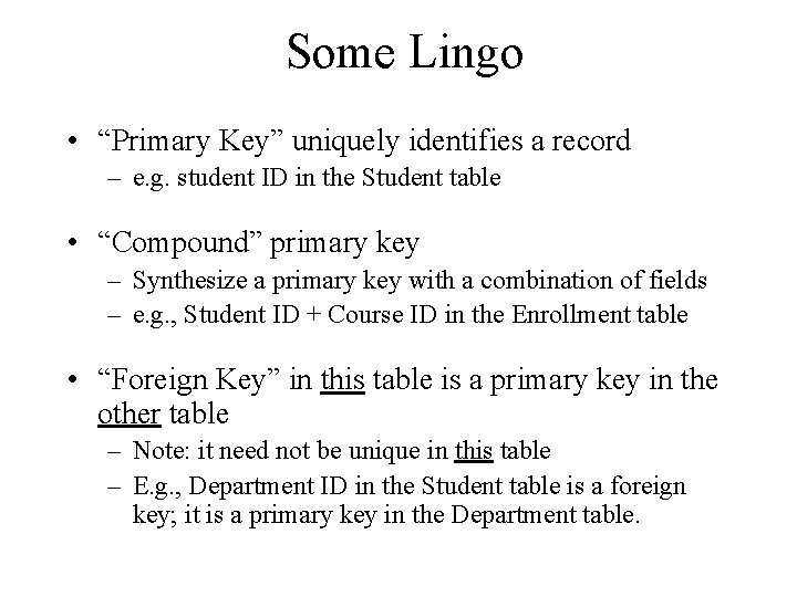 Some Lingo • “Primary Key” uniquely identifies a record – e. g. student ID