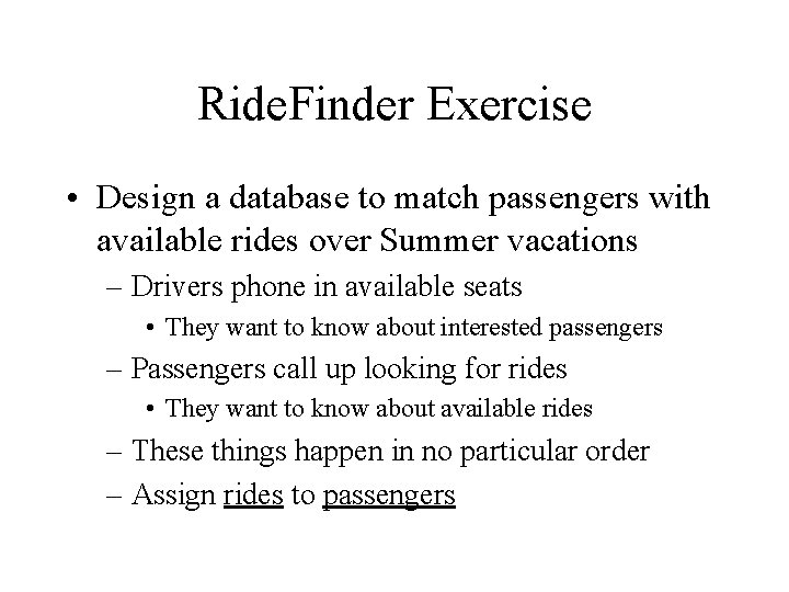 Ride. Finder Exercise • Design a database to match passengers with available rides over