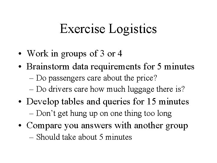 Exercise Logistics • Work in groups of 3 or 4 • Brainstorm data requirements