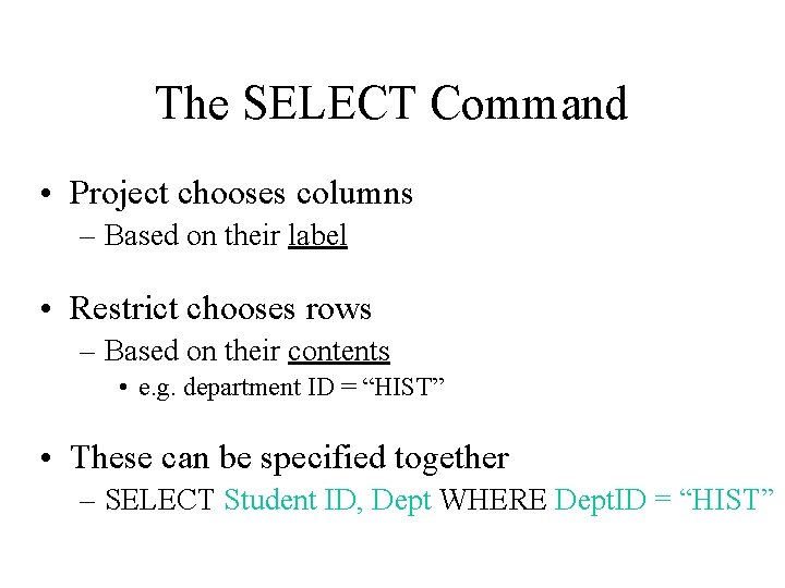 The SELECT Command • Project chooses columns – Based on their label • Restrict