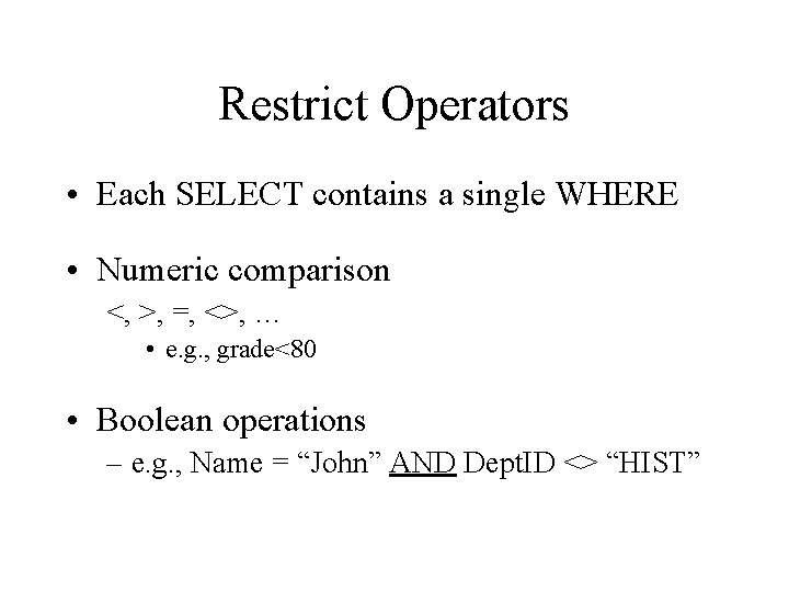 Restrict Operators • Each SELECT contains a single WHERE • Numeric comparison <, >,