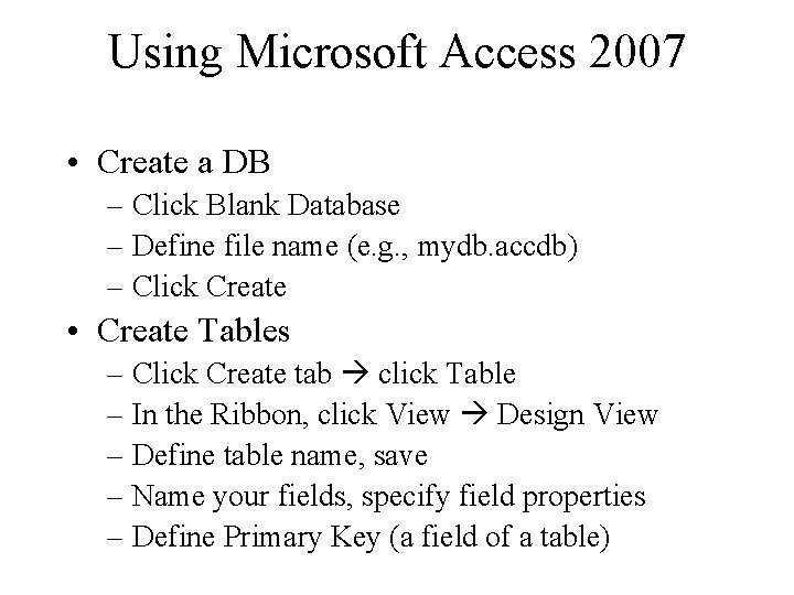 Using Microsoft Access 2007 • Create a DB – Click Blank Database – Define