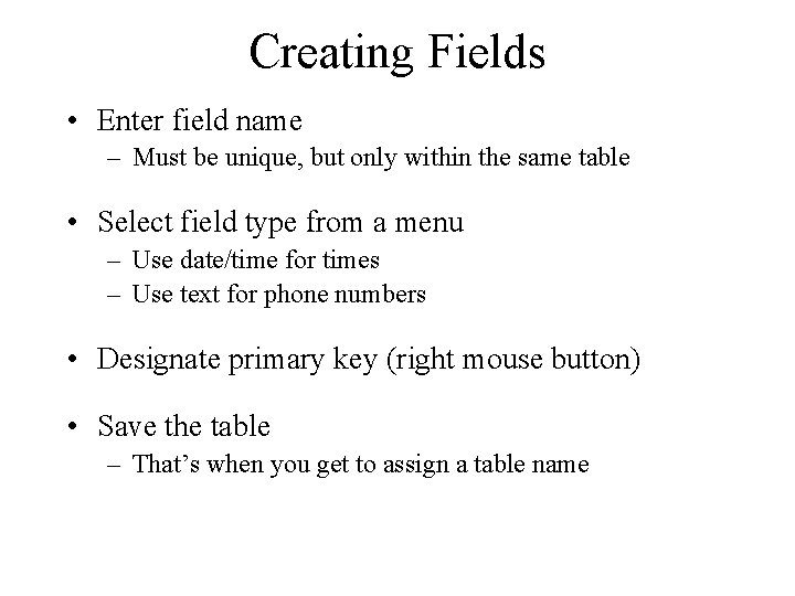 Creating Fields • Enter field name – Must be unique, but only within the