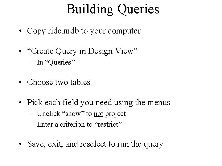 Building Queries • Copy ride. mdb to your computer • “Create Query in Design