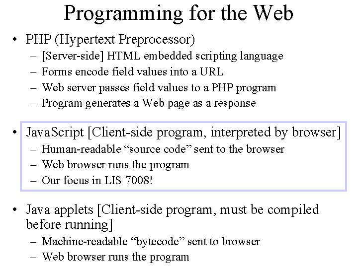 Programming for the Web • PHP (Hypertext Preprocessor) – – [Server-side] HTML embedded scripting