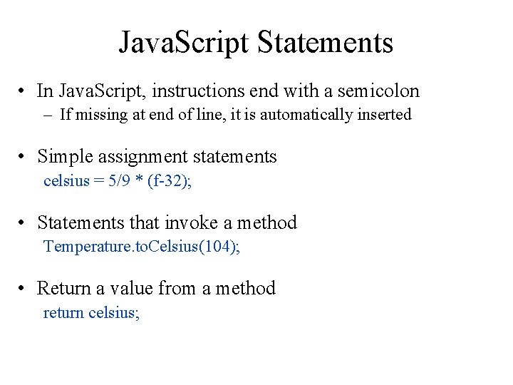 Java. Script Statements • In Java. Script, instructions end with a semicolon – If