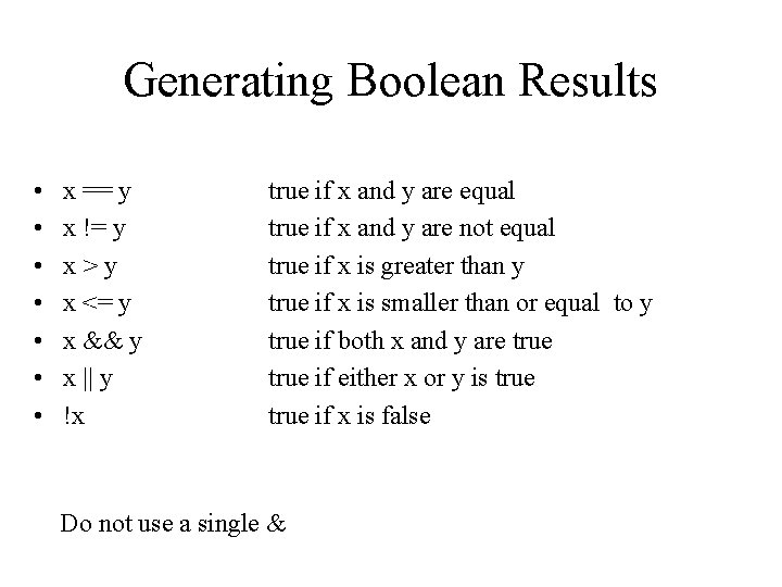 Generating Boolean Results • • x == y x != y x>y x <=